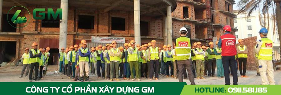 CÔNG TÁC PHỔ BIẾN AN TOÀN LAO ĐỘNG VÀ BẢO VỆ MÔI TRƯỜNG TRONG THI CÔNG XÂY DỰNG CÔNG TRÌNH CỦA CÔNG TY CỔ PHẦN XÂY DỰNG GM